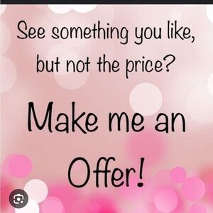 Always open to reasonable offers